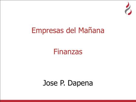 Empresas del Mañana Finanzas Jose P. Dapena. ACTIVO FIJO CAP. TRABAJO COSTOS FINANCIEROS VENTAS COSTOS OPERATIVOS INVERSION Incluye la retribución al.