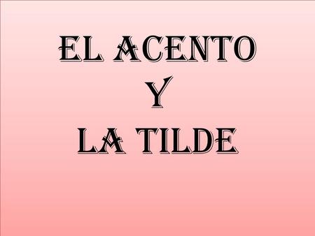 EL ACENTO Y LA TILDE EL ACENTO Y LA TILDE. EL ACENTO PUEDE RECAER ׃