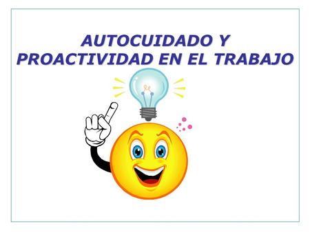 AUTOCUIDADO Y PROACTIVIDAD EN EL TRABAJO