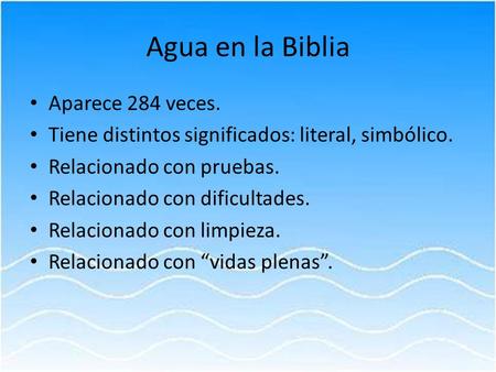 Agua en la Biblia Aparece 284 veces.