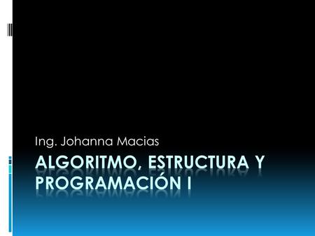 Ing. Johanna Macias. Plan de Contenido:  Unidad 1: Introducción a la programación  Estructura lógica del computador: Software y tipos.  Lenguajes de.