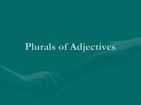 Plurals of Adjectives. Just like adjectives agree in gender with the nouns they describe, they also agree in number (singluar or plural)Just like adjectives.