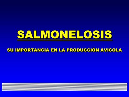 SALMONELOSIS SU IMPORTANCIA EN LA PRODUCCIÓN AVICOLA