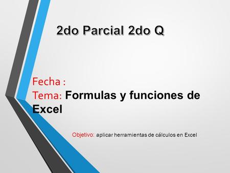 Fecha : Tema: Formulas y funciones de Excel