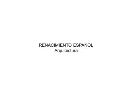 RENACIMIENTO ESPAÑOL Arquitectura.