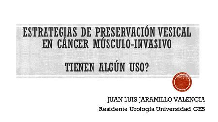 JUAN LUIS JARAMILLO VALENCIA Residente Urología Universidad CES