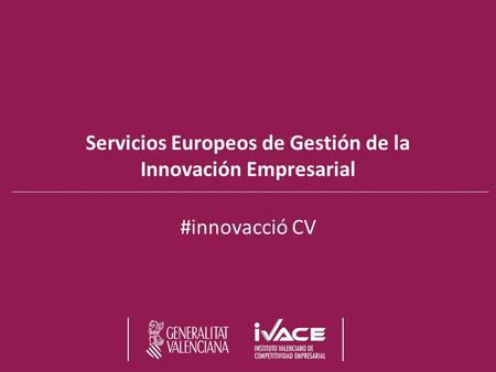 Servicios Europeos de Gestión de la Innovación Empresarial #innovacció CV.