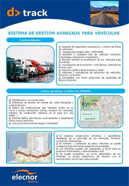 D track SISTEMA DE GESTIÓN AVANZADA PARA VEHÍCULOS Funcionalidades  Sistema de seguridad, localización y control de flotas de vehículos.  Integra tecnologías.