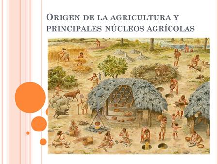 Origen de la agricultura y principales núcleos agrícolas