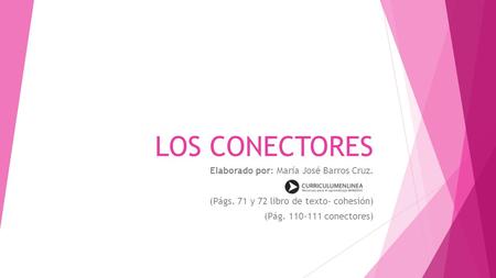 LOS CONECTORES Elaborado por: María José Barros Cruz.