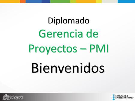 Diplomado Gerencia de Proyectos – PMI Bienvenidos.