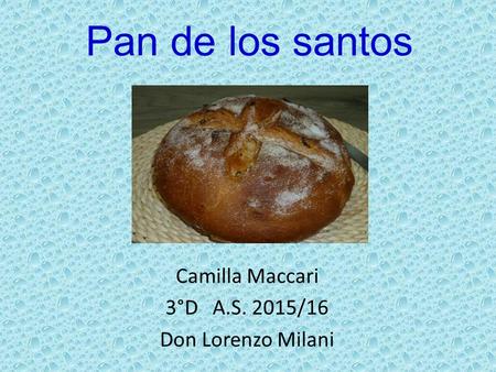 Pan de los santos Camilla Maccari 3°D A.S. 2015/16 Don Lorenzo Milani.