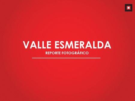 VALLE ESMERALDA REPORTE FOTOGRÁFICO