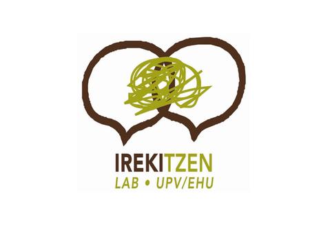 ¿Qué es IREKITZEN? Un proceso de reflexión iniciado por LAB en la UPV/EHU Un proceso participativo que se realizara a lo largo del curso 2015-16 Proceso.