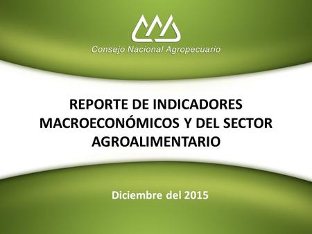 REPORTE DE INDICADORES MACROECONÓMICOS Y DEL SECTOR AGROALIMENTARIO