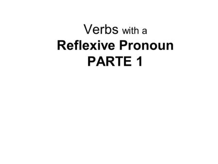 Verbs with a Reflexive Pronoun PARTE 1