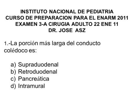colédoco es: Supraduodenal Retroduodenal Pancreática Intramural