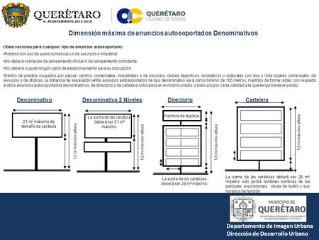 Departamento de Imagen Urbana Dirección de Desarrollo Urbano Dimensión máxima de anuncios autosoportados Denominativos Denominativo 21 m 2 máximo de tamaño.
