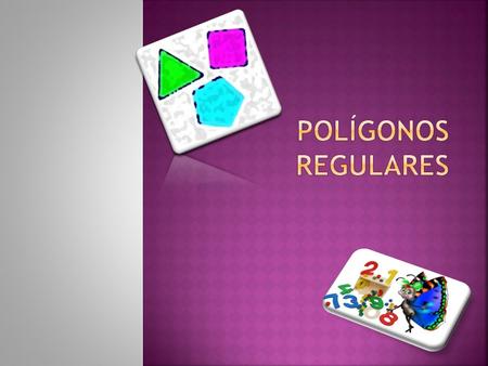 Polígonos regulares.