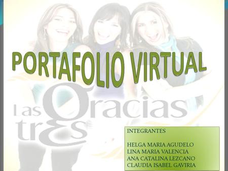 INTEGRANTES HELGA MARIA AGUDELO LINA MARIA VALENCIA ANA CATALINA LEZCANO CLAUDIA ISABEL GAVIRIA INTEGRANTES HELGA MARIA AGUDELO LINA MARIA VALENCIA ANA.