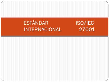 ESTÁNDAR ISO/IEC INTERNACIONAL 27001