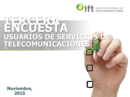 TERCERA ENCUESTA USUARIOS DE SERVICIOS DE TELECOMUNICACIONES. Noviembre, 2015.