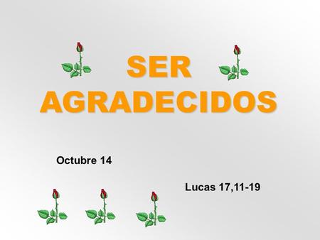 SER AGRADECIDOS Octubre 14 Lucas 17,11-19.