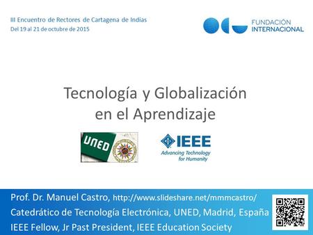 1 Prof. Dr. Manuel Castro,  Catedrático de Tecnología Electrónica, UNED, Madrid, España IEEE Fellow, Jr Past President,