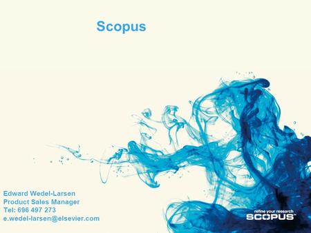 Edward Wedel-Larsen Product Sales Manager Tel: 696 497 273 Scopus.