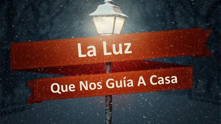 La Luz Que Nos Guía A Casa.