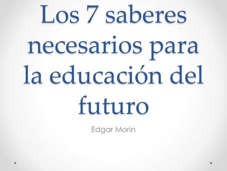 Los 7 saberes necesarios para la educación del futuro