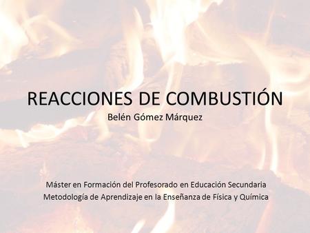 REACCIONES DE COMBUSTIÓN Belén Gómez Márquez