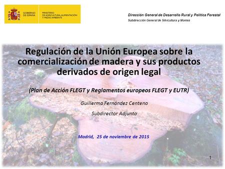 Dirección General de Desarrollo Rural y Política Forestal Subdirección General de Silvicultura y Montes 1 Regulación de la Unión Europea sobre la comercialización.