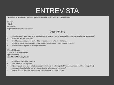 ENTREVISTA Selección del testimonio: persona que vivió durante el proceso de independencia. Nombre: Edad: Ocupación: Lugar de nacimiento y residencia: