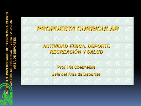 INSTITUTO UNIVERSITARIO DE TECNOLOGIA REGION CAPITAL DR. FEDERICO RIVERO PALACIOS AREA DE DEPORTES Prof. Iris Obelmejias Jefe del Área de Deportes PROPUESTA.