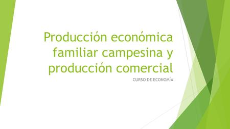 Producción económica familiar campesina y producción comercial CURSO DE ECONOMÍA.