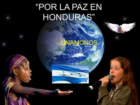 “POR LA PAZ EN HONDURAS” UNAMONOS BUSQUEMOS LA UNIDAD, LA ARMONIA, LA LUCHA DEL BIEN PARA VENCER EL MAL.