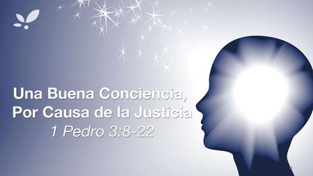 Objetivo: Entender que nos es necesario seguir el bien conforme a la definición bíblica a fin de tener siempre una buena conciencia, que nos permita vivir.