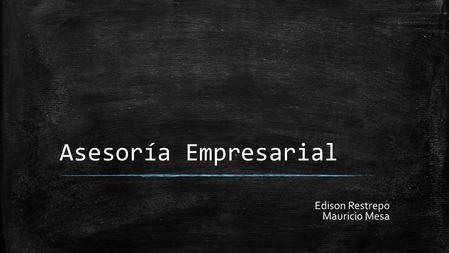 Asesoría Empresarial Edison Restrepo Mauricio Mesa.