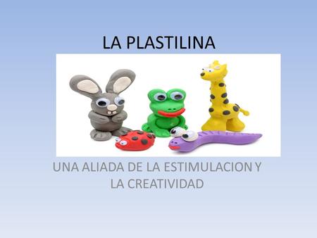 UNA ALIADA DE LA ESTIMULACION Y LA CREATIVIDAD