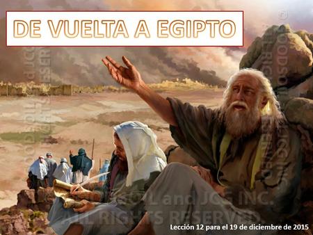 DE VUELTA A EGIPTO Lección 12 para el 19 de diciembre de 2015.