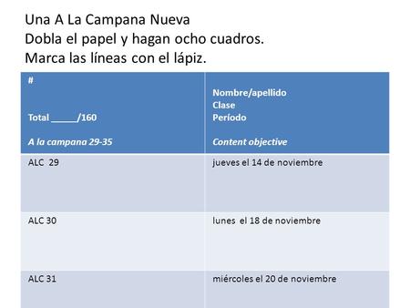 Una A La Campana Nueva Dobla el papel y hagan ocho cuadros. Marca las líneas con el lápiz. # Total _____/160 A la campana 29-35 Nombre/apellido Clase Período.