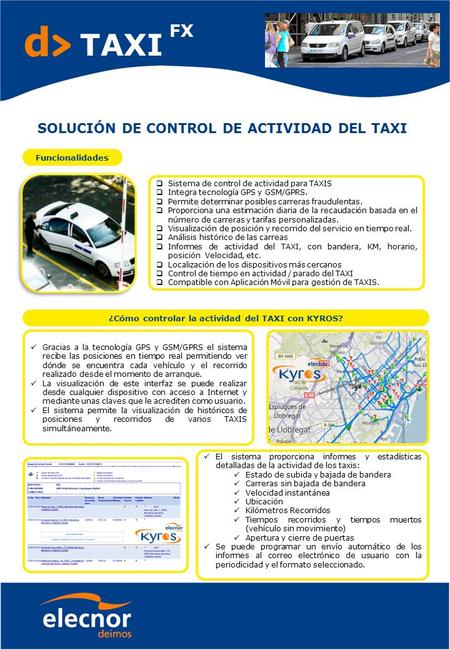 D TAXI FX SOLUCIÓN DE CONTROL DE ACTIVIDAD DEL TAXI Funcionalidades  Sistema de control de actividad para TAXIS  Integra tecnología GPS y GSM/GPRS. 