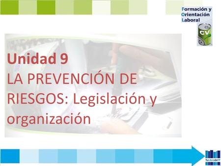 Unidad 9 LA PREVENCIÓN DE RIESGOS: Legislación y organización.