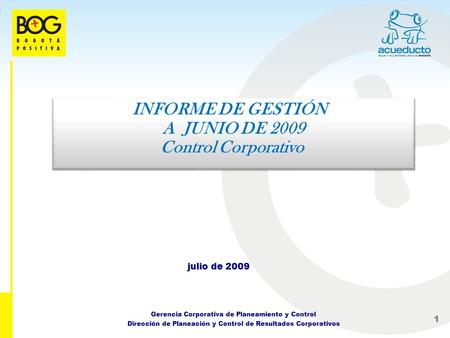 1 INFORME DE GESTIÓN A JUNIO DE 2009 Control Corporativo INFORME DE GESTIÓN A JUNIO DE 2009 Control Corporativo julio de 2009 Gerencia Corporativa de Planeamiento.