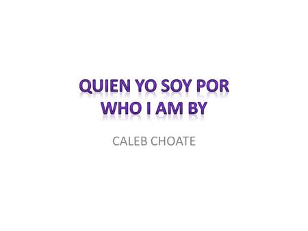 CALEB CHOATE. Your name Mi Nombre es or me llamo Christopher caleb choate.