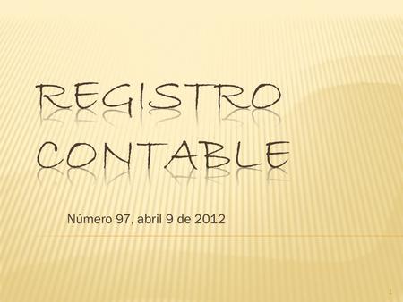 Número 97, abril 9 de 2012 1.  Circularon Novitas 342 - Contrapartida 495 a 496 - Registro contable 96.  Se llevó a cabo la elección de profesores y.
