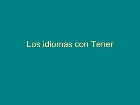 Los idiomas con Tener. Tener hambre To have hunger –To be hungry Tengo hambre antes del almuerzo I am hungry before lunch!
