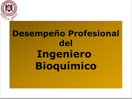 Desempeño Profesional del Ingeniero Bioquímico. Laboratorio Área Fisicoquímicos Área de Microbiología Desarrollo de Nuevos Productos Investigación y Desarrollo.