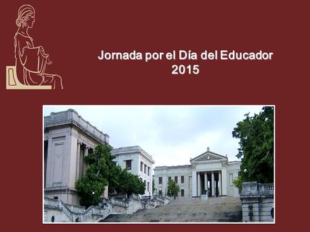 Jornada por el Día del Educador 2015. PLAN DE ACTIVIDADES 1. FERIA CULTURAL DÍA: 22 DE DICIEMBRE. HORARIO: 10.00 AM -3.00PM LUGAR. PLAZA IGNACIO AGRAMONTE.